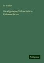 Fr. Schäfer: Die allgemeine Volksschule in kleineren Orten, Buch