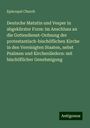 Episcopal Church: Deutsche Matutin und Vesper in abgekürzter Form: im Anschluss an die Gottesdienst-Ordnung der protestantisch-bischöflichen Kirche in den Vereinigten Staaten, nebst Psalmen und Kirchenliedern: mit bischöflicher Genehmigung, Buch