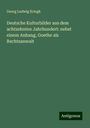 Georg Ludwig Kriegk: Deutsche Kulturbilder aus dem achtzehnten Jahrhundert: nebst einem Anhang, Goethe als Rechtsanwalt, Buch