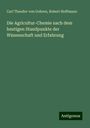 Carl Theodor von Gohren: Die Agricultur-Chemie nach dem heutigen Standpunkte der Wissenschaft und Erfahrung, Buch