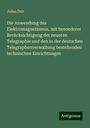 Julius Dub: Die Anwendung des Elektromagnetismus, mit besonderer Berücksichtigung der neueren Telegraphie und den in der deutschen Telegraphenverwaltung bestehenden technischen Einrichtungen, Buch