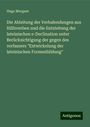 Hugo Merguet: Die Ableitung der Verbalendungen aus Hilfsverben und die Entstehung der lateinischen e-Declination unter Berücksichtigung der gegen des verfassers "Entwickelung der lateinischen Formenbildung", Buch