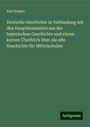 Karl Keppel: Deutsche Geschichte in Verbindung mit den Hauptmomenten aus der bayerischen Geschichte und einem kurzen Überblick über die alte Geschichte für Mittelschulen, Buch