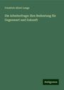 Friedrich Albert Lange: Die Arbeiterfrage: Ihre Bedeutung für Gegenwart und Zukunft, Buch