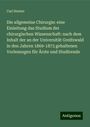 Carl Hueter: Die allgemeine Chirurgie: eine Einleitung das Studium der chirurgischen Wissenschaft: nach dem Inhalt der an der Universität Greifswald in den Jahren 1869-1873 gehaltenen Vorlesungen für Ärzte und Studirende, Buch