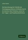 Julius Amann: Die Berechnung der Falcidia bei Vereinigung mehrerer Erbtheile durch Accrescenz oder Potestas, sowie bei der Vulgar- und Pupillarsubstitution, Buch