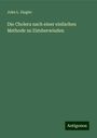 John L. Ziegler: Die Cholera nach einer einfachen Methode zu ¿¿¿uberwinden, Buch