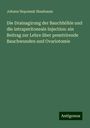 Johann Nepomuk Nussbaum: Die Drainagirung der Bauchhöhle und die intraperitoneale Injection: ein Beitrag zur Lehre über penetrirende Bauchwunden und Ovariotomie, Buch