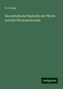 Lustig: Die embolische Nephritis der Pferde und das Wurmaneurysma, Buch