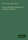 Rudolf Kneisel: Die Dorf-Republik: Volksstück mit Gesang in 4 Aufzügen, Buch
