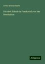 Arthur Kleinschmidt: Die drei Stände in Frankreich vor der Revolution, Buch