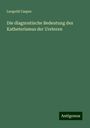 Leopold Casper: Die diagnostische Bedeutung des Katheterismus der Ureteren, Buch