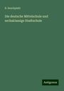 R. Senckpiehl: Die deutsche Mittelschule und sechsklassige Stadtschule, Buch