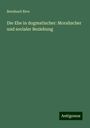 Bernhard Rive: Die Ehe in dogmatischer: Moralischer und socialer Beziehung, Buch