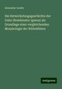 Alexander Goette: Die Entwickelungsgeschichte der Unke (Bombinator igneus) als Grundlage einer vergleichenden Morphologie der Wirbelthiere, Buch