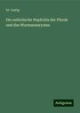 Lustig: Die embolische Nephritis der Pferde und das Wurmaneurysma, Buch