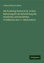 Johann Heinrich Albers: Die Erziehung Heinrich III. in ihrer Bedeutung für die Entwicklung der staatlichen und kirchlichen Verhältnisse des 11. Jahrhunderts, Buch