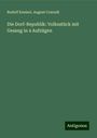 Rudolf Kneisel: Die Dorf-Republik: Volksstück mit Gesang in 4 Aufzügen, Buch