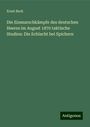 Ernst Beck: Die Einmarschkämpfe des deutschen Heeres im August 1870 taktische Studien: Die Schlacht bei Spichern, Buch