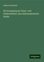 Alphons Petzholdt: Die Erzeugung der Eisen- und Stahlschienen: Eine hüttenmännische Studie, Buch