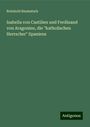 Reinhold Baumstark: Isabella von Castilien und Ferdinand von Aragonien, die "katholischen Herrscher" Spaniens, Buch