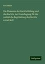 Paul Müller: Die Elemente der Rechtsbildung und des Rechts, zur Grundlegung für die realistiche Begründung des Rechts entwickelt, Buch