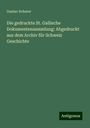 Gustav Scherer: Die gedruckte St. Gallische Dokumentensammlung: Abgedruckt aus dem Archiv für Schweiz Geschichte, Buch