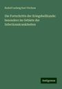 Rudolf Ludwig Karl Virchow: Die Fortschritte der Kriegsheilkunde: besonders im Gebiete der Infectionskrankheiten, Buch