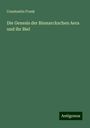 Constantin Frank: Die Genesis der Bismarckschen Aera und ihr Biel, Buch