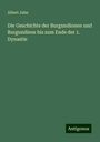 Albert Jahn: Die Geschichte der Burgundionen und Burgundiens bis zum Ende der 1. Dynastie, Buch