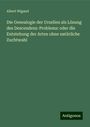 Albert Wigand: Die Genealogie der Urzellen als Lösung des Descendenz-Problems: oder die Entstehung der Arten ohne natürliche Zuchtwahl, Buch