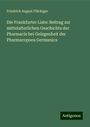 Friedrich August Flückiger: Die Frankfurter Liste: Beitrag zur mittelalterlichen Geschichte der Pharmacie bei Gelegenheit der Pharmacopoea Germanica, Buch