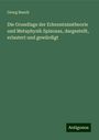 Georg Busolt: Die Grundlage der Erkenntnisstheorie und Metaphysik Spinozas, dargestellt, erlautert und gewürdigt, Buch