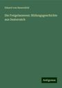 Eduard Von Bauernfeld: Die Freigelassenen: Bildungsgeschichte aus Oesterreich, Buch