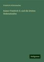 Friedrich Schirrmacher: Kaiser Friedrich II. und die letzten Hohenstaufen, Buch