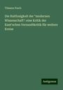 Tilmann Pesch: Die Haltlosigkeit der "modernen Wissenschaft": eine Kritik der Kant'schen Vernunftkritik für weitere Kreise, Buch