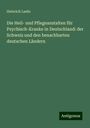 Heinrich Laehr: Die Heil- und Pflegeanstalten für Psychisch-Kranke in Deutschland: der Schweiz und den benachbarten deutschen Ländern, Buch