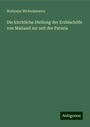 Wadysaw Wicherkiewicz: Die kirchliche Stellung der Erzbischöfe von Mailand zur zeit der Pataria, Buch