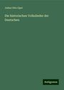 Julius Otto Opel: Die historischen Volkslieder der Deutschen, Buch