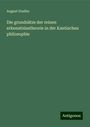 August Stadler: Die grundsätze der reinen erkenntnisstheorie in der Kantischen philosophie, Buch