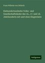 Franz Wilhelm Von Ditfurth: Einhundertundzehn Volks- und Gesellschaftslieder des 16., 17. und 18. Jahrhunderts mit und ohne Singweisen, Buch