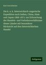 Karl Von Scherzer: Die k. u. k. österreichisch-ungarische Expedition nach Indien, China, Siam und Japan 1868-1871: zur Erforschung der Handels- und Verkehrsverhältnisse dieser Länder mit besonderer Rücksicht auf den österreichischen Handel, Buch