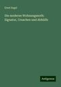 Ernst Engel: Die moderne Wohnungsnoth: Signatur, Ursachen und Abhülfe, Buch