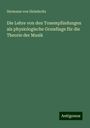 Hermann Von Helmholtz: Die Lehre von den Tonempfindungen als physiologische Grundlage für die Theorie der Musik, Buch