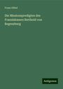 Franz Göbel: Die Missionspredigten des Franziskaners Berthold von Regensburg, Buch