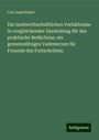 Carl Josef Ebert: Die landwirthschaftlichen Verhältnisse in vergleichender Darstellung für das praktische Bedürfniss; ein gemeinnütziges Vademecum für Freunde des Fortschrittes;, Buch