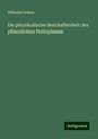 Wilhelm Velten: Die physikalische Beschaffenheit des pflanzlichen Protoplasma, Buch