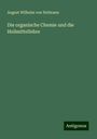 August Wilhelm Von Hofmann: Die organische Chemie und die Heilmittellehre, Buch