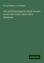 Georg Philipp von Oettingen: Die ophthalmologische Klinik Dorpats in den drei ersten Jahren ihres Bestehens, Buch