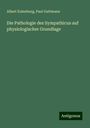 Albert Eulenburg: Die Pathologie des Sympathicus auf physiologischer Grundlage, Buch